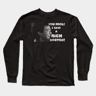 You fool! I said a RICH doctor! Long Sleeve T-Shirt